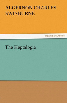 The Heptalogia by Algernon Charles Swinburne - Paperback