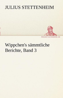 Wippchen's S Mmtliche Berichte, Band 3 by Julius Stettenheim - Paperback