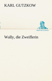 Wally, Die Zweiflerin by Karl Gutzkow - Paperback