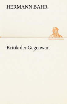 Kritik Der Gegenwart by Hermann Bahr - Paperback