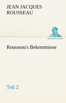 Rousseau's Bekenntnisse, Teil 2 by Jean Jacques Rousseau - Paperback