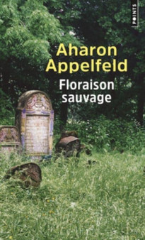 Floraison sauvage by Aharon Appelfeld - Paperback