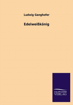 Edelweisskonig by Ludwig Ganghofer - Paperback