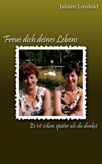 Freue dich deines Lebens - Es ist schon spater als du denkst by Juliane Loydold - Paperback