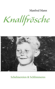 Knallfroesche : Schelmereien & Schlimmeres by Manfred Mann - Paperback