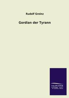 Gordian Der Tyrann by Rudolf Greinz - Paperback