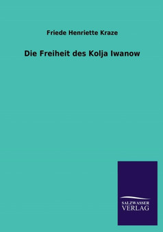 Die Freiheit Des Kolja Iwanow by Friede Henriette Kraze - Paperback
