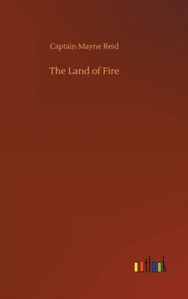The Land of Fire by Captain Mayne Reid - Hardback