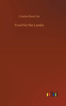 Food for the Lambs by Charles Ebert Orr - Hardback