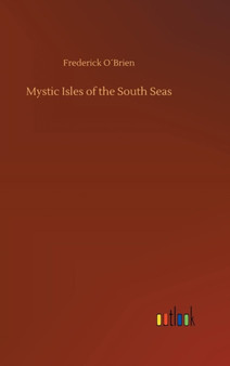 Mystic Isles of the South Seas by Frederick O????brien - Hardback