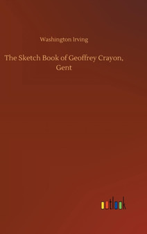 The Sketch Book of Geoffrey Crayon, Gent by Washington Irving - Hardback