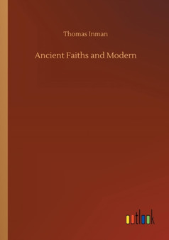 Ancient Faiths and Modern by Thomas Inman - Paperback