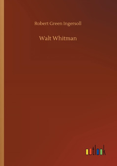 Walt Whitman by Robert Green Ingersoll - Paperback