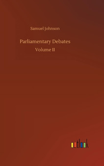 Parliamentary Debates by Samuel Johnson - Hardback