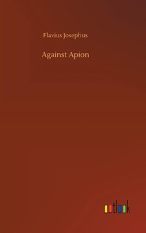 Against Apion by Flavius Josephus - Hardback