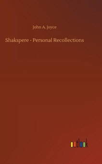 Shakspere - Personal Recollections by John A Joyce - Hardback