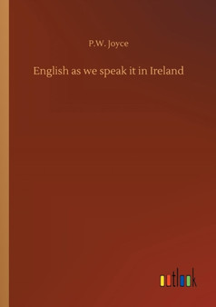English as We Speak It in Ireland by P W Joyce - Paperback
