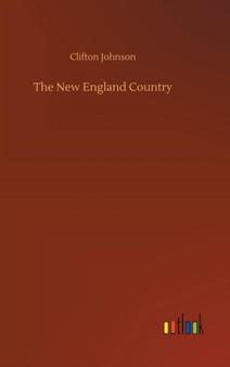 The New England Country by Clifton Johnson - Hardback