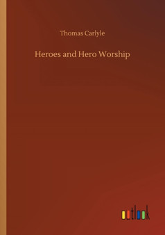 Heroes and Hero Worship by Thomas Carlyle - Paperback