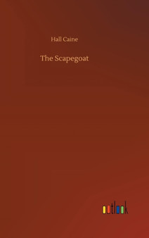 The Scapegoat by Hall Caine - Hardback