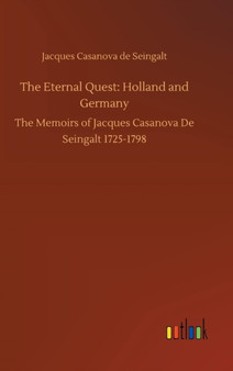 The Eternal Quest : Holland and Germany by Jacques Casanova De Seingalt - Hardback