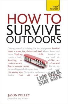 How to Survive Outdoors: Teach Yourself : The adventurer???s guide to staying alive in the wild by Jason Polley - Paperback