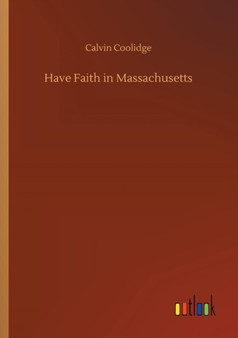 Have Faith in Massachusetts by Calvin Coolidge - Paperback