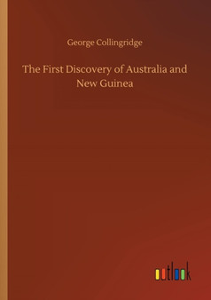 The First Discovery of Australia and New Guinea by George Collingridge - Paperback