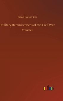 Military Reminiscences of the Civil War by Jacob Dolson Cox - Hardback