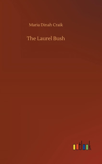 The Laurel Bush by Maria Dinah Craik - Hardback