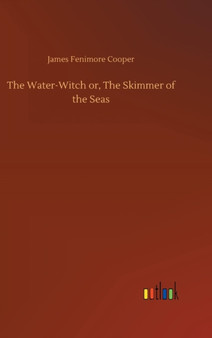 The Water-Witch Or, the Skimmer of the Seas by James Fenimore Cooper - Hardback