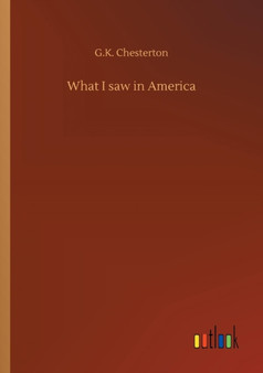 What I Saw in America by G K Chesterton - Paperback