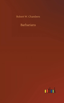 Barbarians by Robert W Chambers - Hardback
