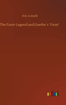 The Faust-Legend and Goethe??s ??Faust?? by H B Cotterill - Hardback