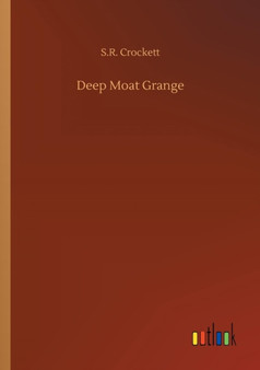 Deep Moat Grange by S R Crockett - Paperback