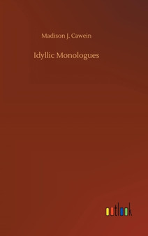 Idyllic Monologues by Madison J Cawein - Hardback
