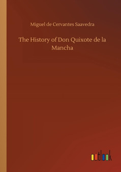 The History of Don Quixote de la Mancha by Miguel De Cervantes Saavedra - Paperback