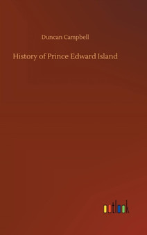 History of Prince Edward Island by Duncan Campbell - Hardback