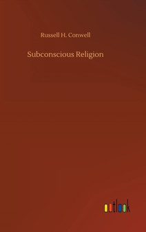 Subconscious Religion by Russell H Conwell - Hardback