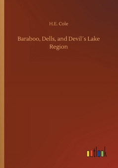 Baraboo, Dells, and Devils Lake Region by H E Cole - Paperback
