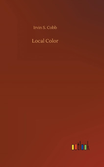 Local Color by Irvin S Cobb - Hardback
