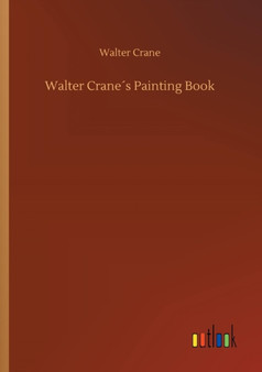 Walter Cranes Painting Book by Walter Crane - Paperback