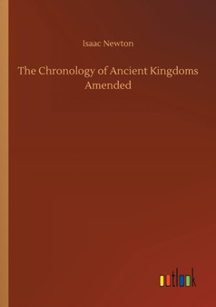 The Chronology of Ancient Kingdoms Amended by Isaac Newton - Paperback