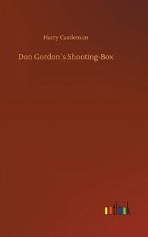 Don Gordons Shooting-Box by Harry Castlemon - Hardback