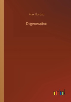 Degeneration by Max Nordau - Paperback