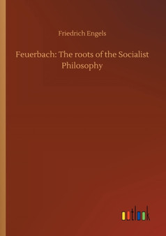 Feuerbach : The Roots of the Socialist Philosophy by Friedrich Engels - Paperback
