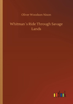 Whitmans Ride Through Savage Lands by Oliver Woodson Nixon - Paperback