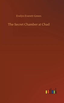 The Secret Chamber at Chad by Evelyn Everett-Green - Hardback