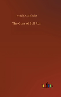 The Guns of Bull Run by Joseph a Altsheler - Hardback