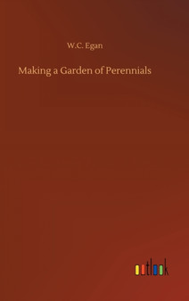 Making a Garden of Perennials by W C Egan - Hardback